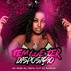 MC ROSE DA TRETA = TEM QUE TER DISPOSIÇÃO [[ DJ PATRICK DE CAXIAS ]]