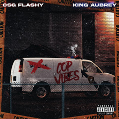 Csg Flashy X King Aubrey  Cop Vibes