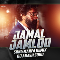 JAMAL JAMALOO SONG MARFA REMIX DJ AKASH SONU