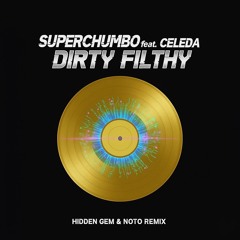 Superchumbo feat. Celeda - Dirty Filthy (HIDDEN GEM & NOTO Remix) [FREE DOWNLOAD]
