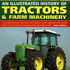 [READ DOWNLOAD]  An Illustrated History of Tractors & Farm Machinery: A Comprehe