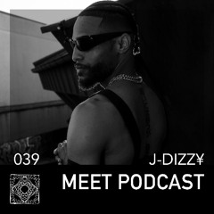 MEET Podcast 039 J~Dizz¥