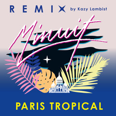 Minuit - Paris Tropical (Kazy Lambist Remix)