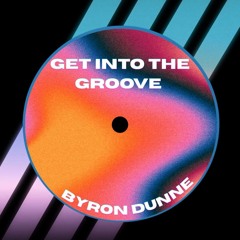 Byron Dunne - Get Into The Groove