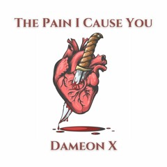The Pain I Cause You