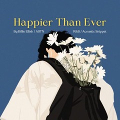 Happier Than Ever (R&B ver.) Billie Eilish / ASTN (Acoustic Snippet)