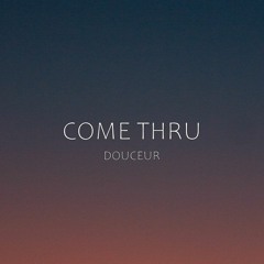 Douceur - Come Thru (Audio Official)