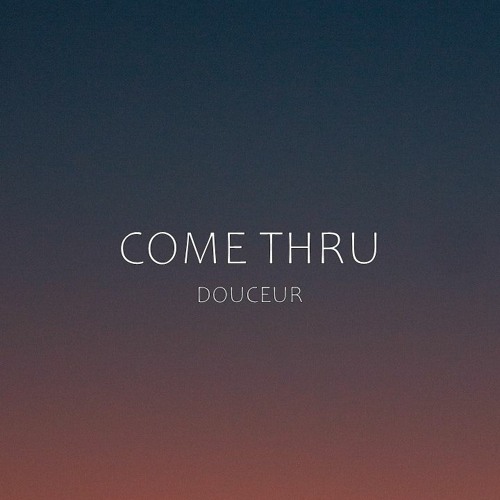 Douceur - Come Thru (Audio Official)