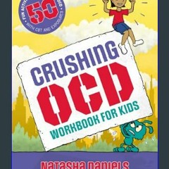 Read ebook [PDF] 📖 Crushing OCD Workbook for Kids: 50 Fun Activities to Overcome OCD With CBT and