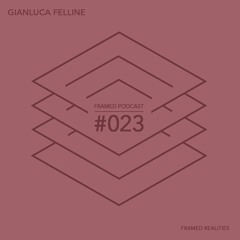 Framed Realities Podcast 023 - Gianluca Felline