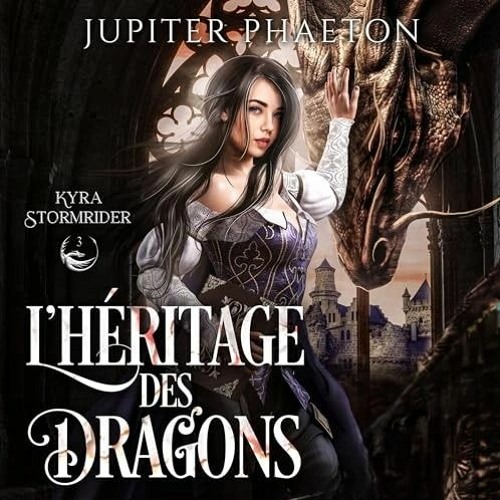 Livre Audio Gratuit 🎧 : L’héritage Des Dragons (Kyra Stormrider 3), De Jupiter Phaeton