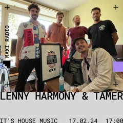 It's House Music!! w/ Lenny Harmony & Tamer / 17-02-2024