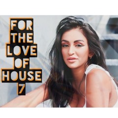 FOR THE LOVE OF HOUSE 7