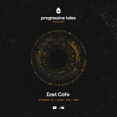 44 Guest Mix I Progressive Tales with East Cafe