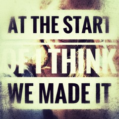 At The Start Of I Think We Made It