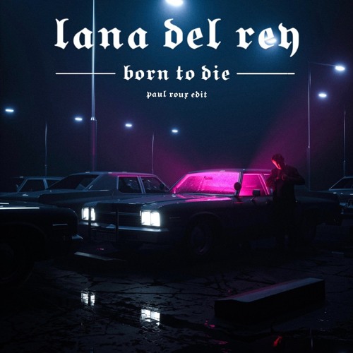 Lana Del Rey - Born To Die (Paul Roux Edit) FREE DOWNLOAD