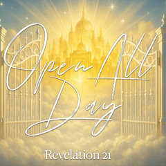 SOTV Easter6C - "Open All Day" - Revelation 21 - 5/25/25