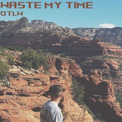 Waste My Time