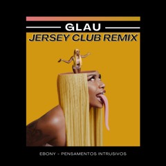 Ebony - Pensamentos Intrusivos (GLAU Jersey Club Remix)