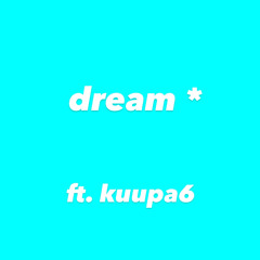dream * ft kuupa6 prod me