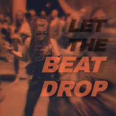 LET THE BEAT DROP
