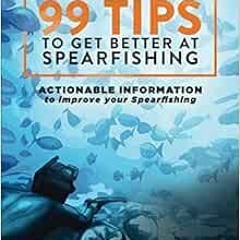 [Read] EBOOK EPUB KINDLE PDF 99 Tips to Get Better at Spearfishing: Actionable inform