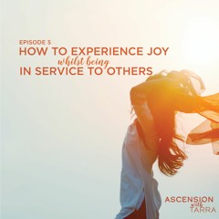 #5-How to Experience Joy whilst being in Service to Others