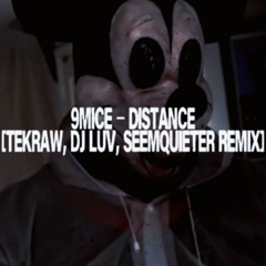 9MICE - DISTANCE [TEKRAW, DJ LUV, SEEMQUIETER REMIX]