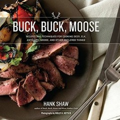 ??pdf^^ ⚡ Buck, Buck, Moose: Recipes and Techniques for Cooking Deer, Elk, Moose, Antelope and Oth