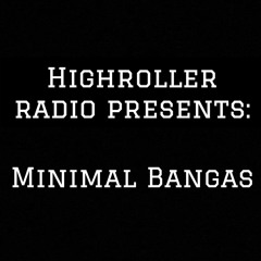 14 - Minimal Bangas Mix - HighRoller Radio - Episode 14 - TylerHighRoller