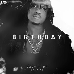 K Camp - Birthday (Caught Up Remix)
