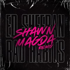 Ed Sheeran - Bad Habits (Shawn Magda Remix)[Pitched up 1 semitone to avoid copyright]