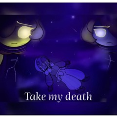 Take My Death~ {Take My Word + Stay Dead} by Mrs_Shadow