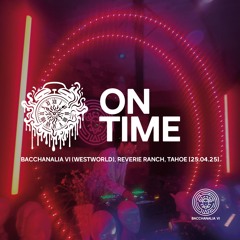 On Time @ Bacchanalia VI (Westworld), Reverie Ranch, Tahoe
