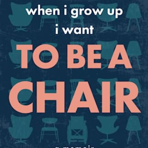 READ EBOOK 📄 When I Grow Up I Want to Be a Chair: A Memoir by  Ryan Rae Harbuck [PDF