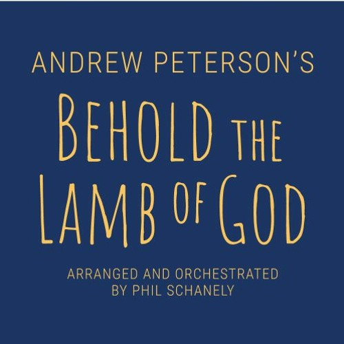 Andrew Peterson's Behold the Lamb of God: An Orchestral Arrangement