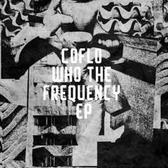Coflo - Who the Frequency feat. Rawb Boss [Freerange Records]