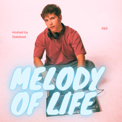 Melody of Life 60 - Mix by Galahad [Adriatique, Grimes, Acrobatik, Ruback, Armin van Buuren, Fideles, etc.]