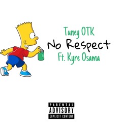 Tuney Otk - No Respect Ft. Kyre Osama