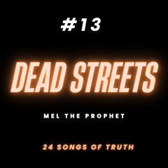 “DEAD STREETS” - MEL THE PROPHET