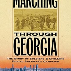 [Get] PDF 📁 Marching Through Georgia: The Story of Soldiers and Civilians During She