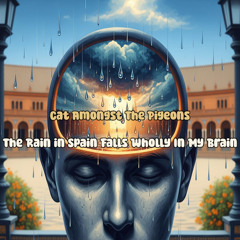 The Rain in Spain Falls Wholly In My Brain