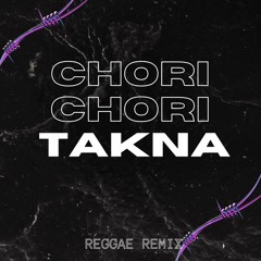 Chori Chori Takna Reggae Mix x @BHXGGI