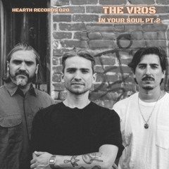 Hearth Records 020 - The Vros - In Your Soul, Pt. 2