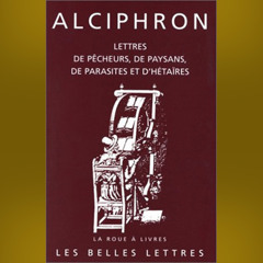 Alciphron - Lettres de pêcheurs, de paysans, de parasites et d'hétaïres