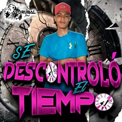 SE DESCONTROLO EL TIEMPO - ASDRUBAL DEEJAY