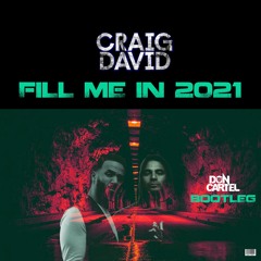 CRAIG DAVID - FILL ME IN 2021(DON CARTEL BOOTLEG)