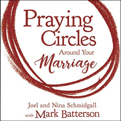 [ACCESS] EBOOK 💖 Praying Circles Around Your Marriage by  Joel Schmidgall,Nina Schmi