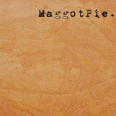 Maggot Pie -Shut Up, Talk To Me