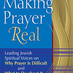 ACCESS EBOOK 📄 Making Prayer Real: Leading Jewish Spiritual Voices on Why Prayer Is